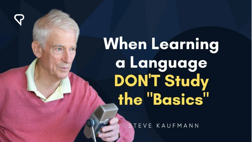 When Learning a Language DON’T Study the “Basics”